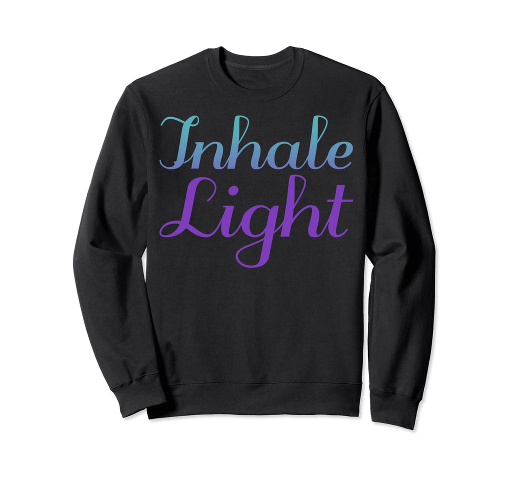 Inhale Light Mental Health Awareness Sweatshirt - Novelty Apparel Unisex - T-Shirt, Sweatshirt, Hoodie