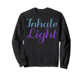 Inhale Light Mental Health Awareness Sweatshirt - Novelty Apparel Unisex - T-Shirt, Sweatshirt, Hoodie