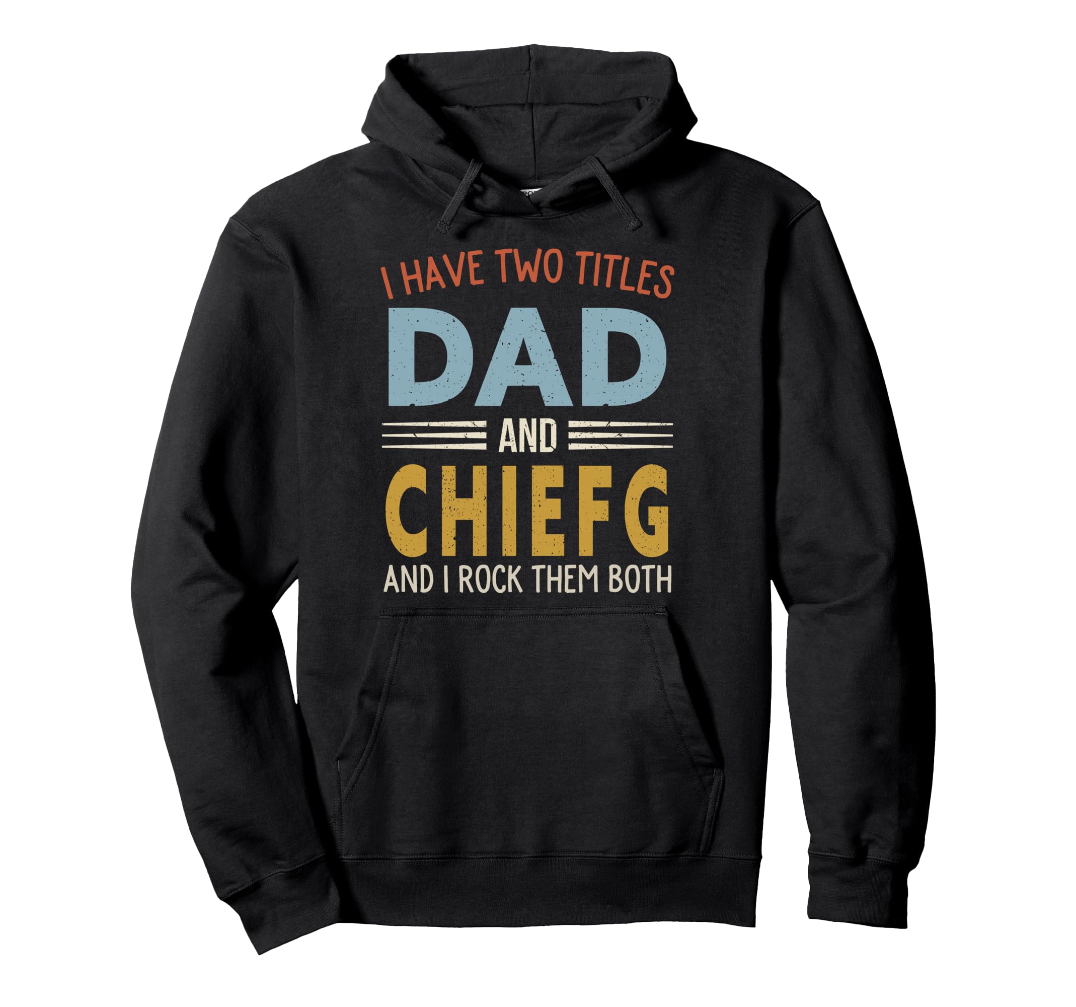 I Have Two Titles Dad And Chiefg Hoodie - Fun Novelty Design for Adults - T-Shirt, Sweatshirt, Hoodie