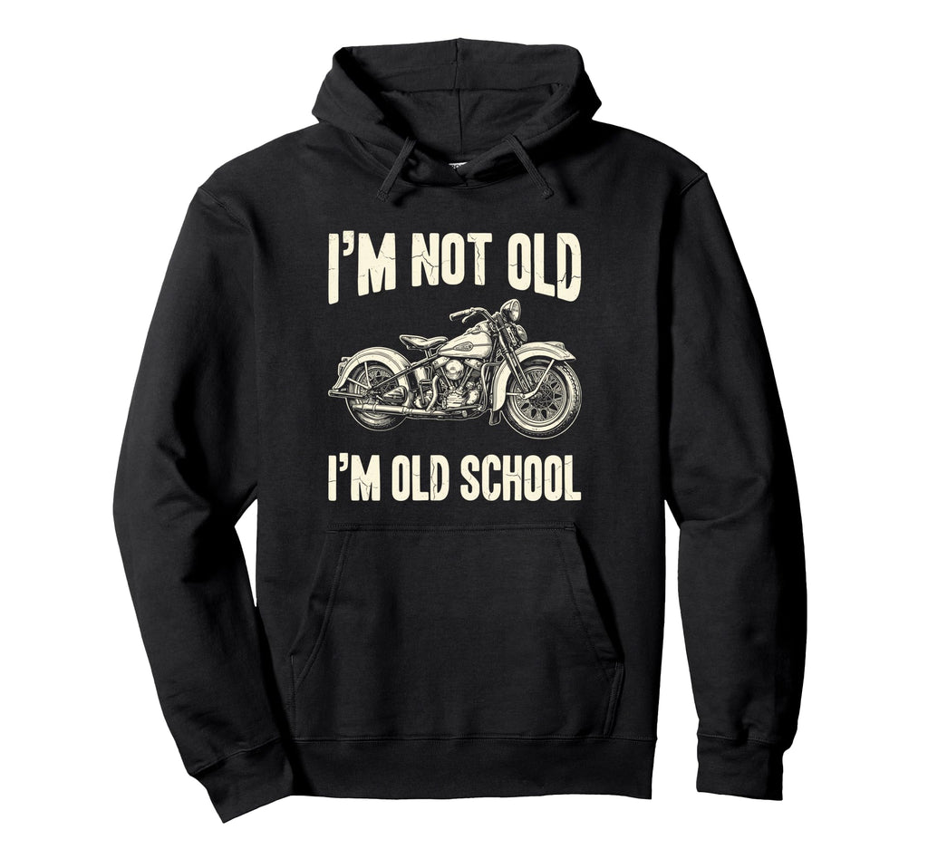 Im Not Old Im Old School Funny Hoodie - Casual Everyday Wear Men Women - T-Shirt, Sweatshirt, Hoodie