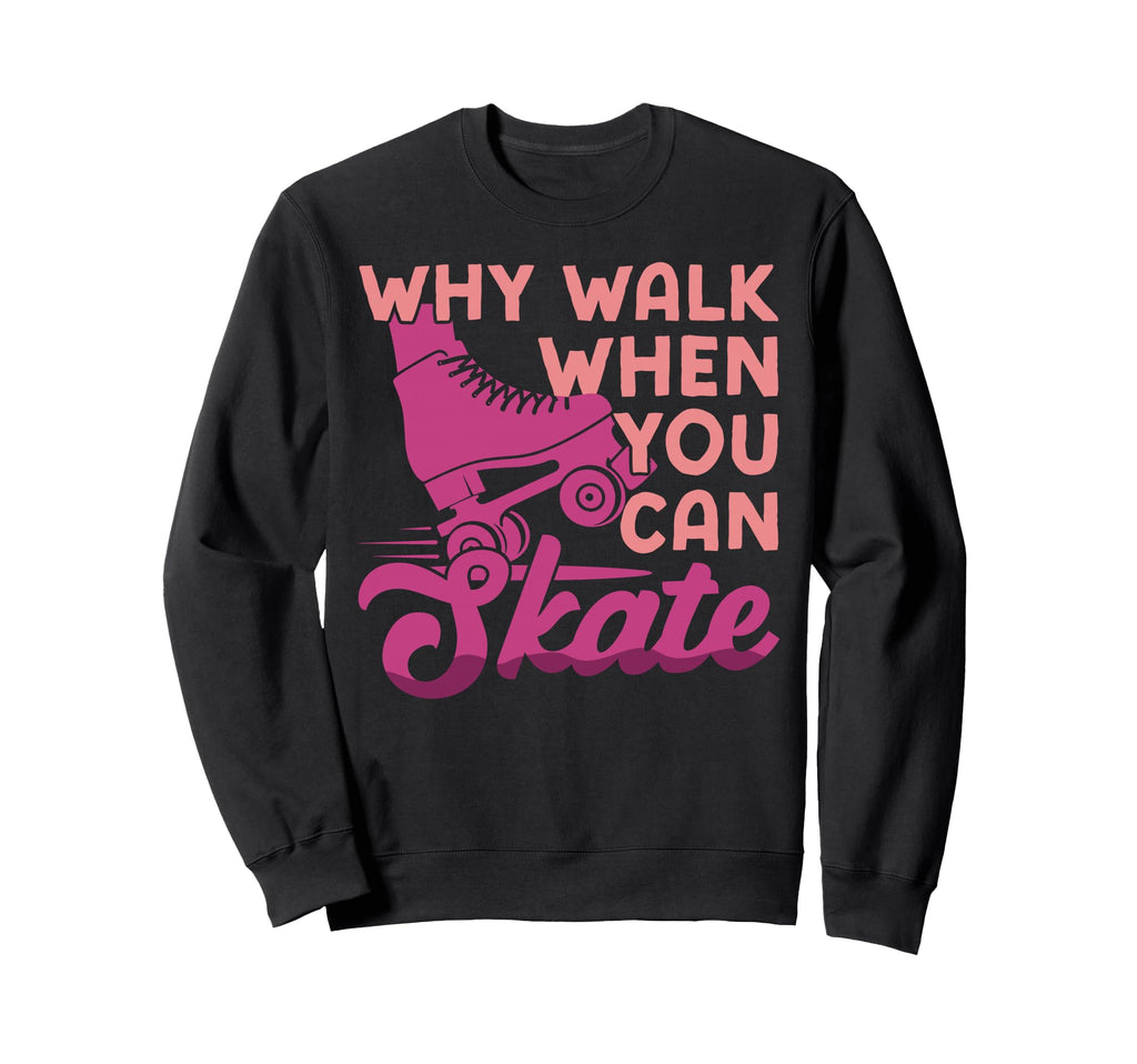 Roller Skating Skate 1970S Why Walk Sweatshirt - Unique Graphic Unisex - T-Shirt, Sweatshirt, Hoodie