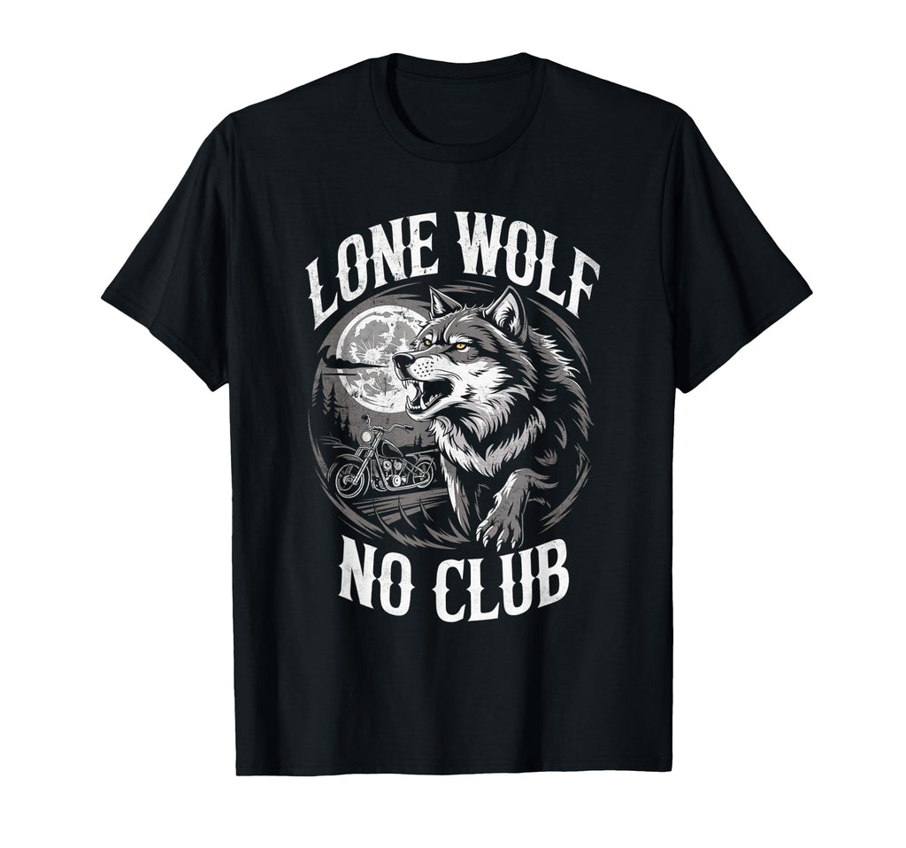 Lone Wolf No Club Motorcycle Biker T-Shirt - Novelty Apparel Unisex - T-Shirt, Sweatshirt, Hoodie
