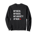 My Neck My Back My Anxiety Attack Sweatshirt - Minimalist Print Unisex - T-Shirt, Sweatshirt, Hoodie