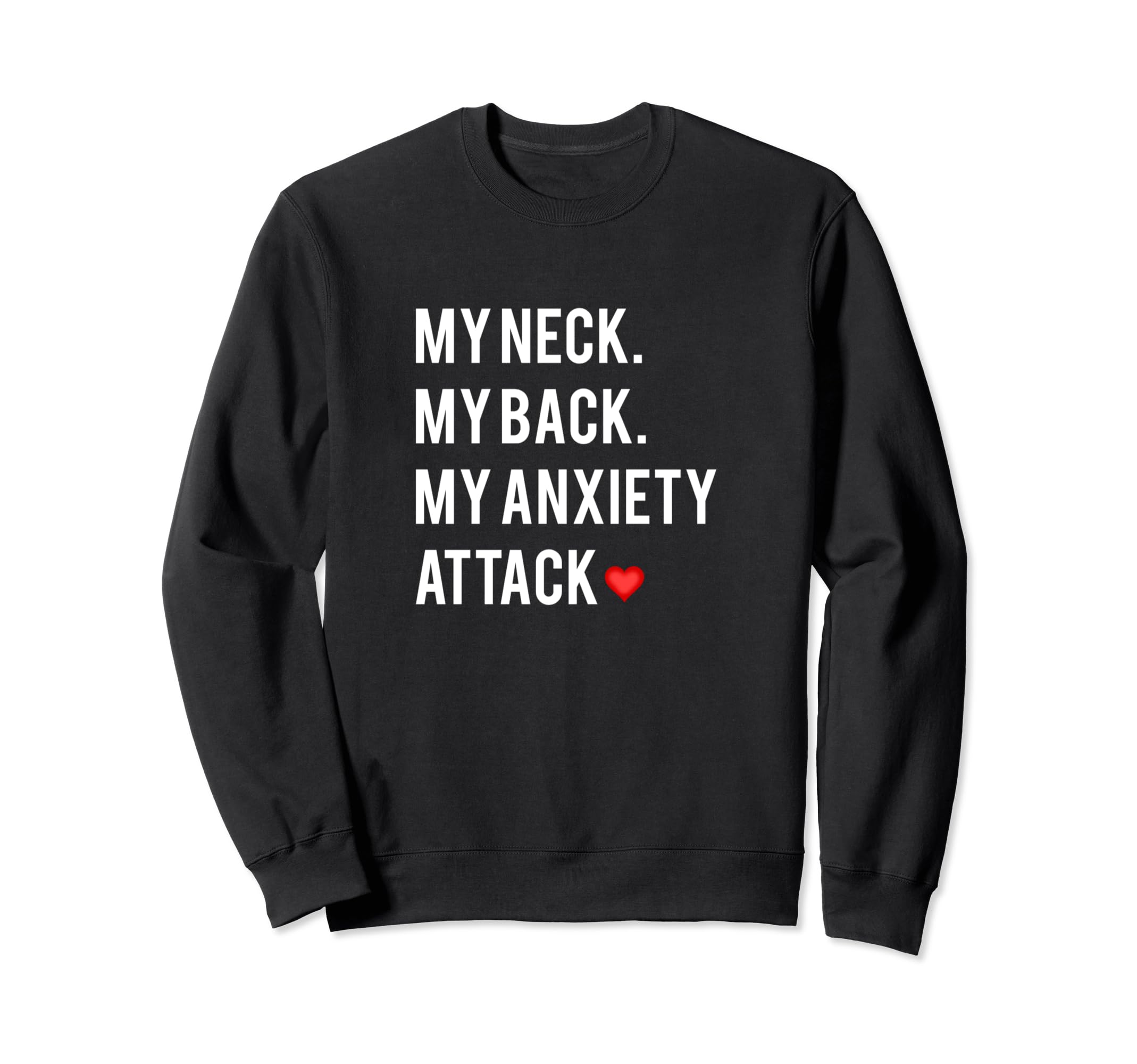 My Neck My Back My Anxiety Attack Sweatshirt - Minimalist Print Unisex - T-Shirt, Sweatshirt, Hoodie