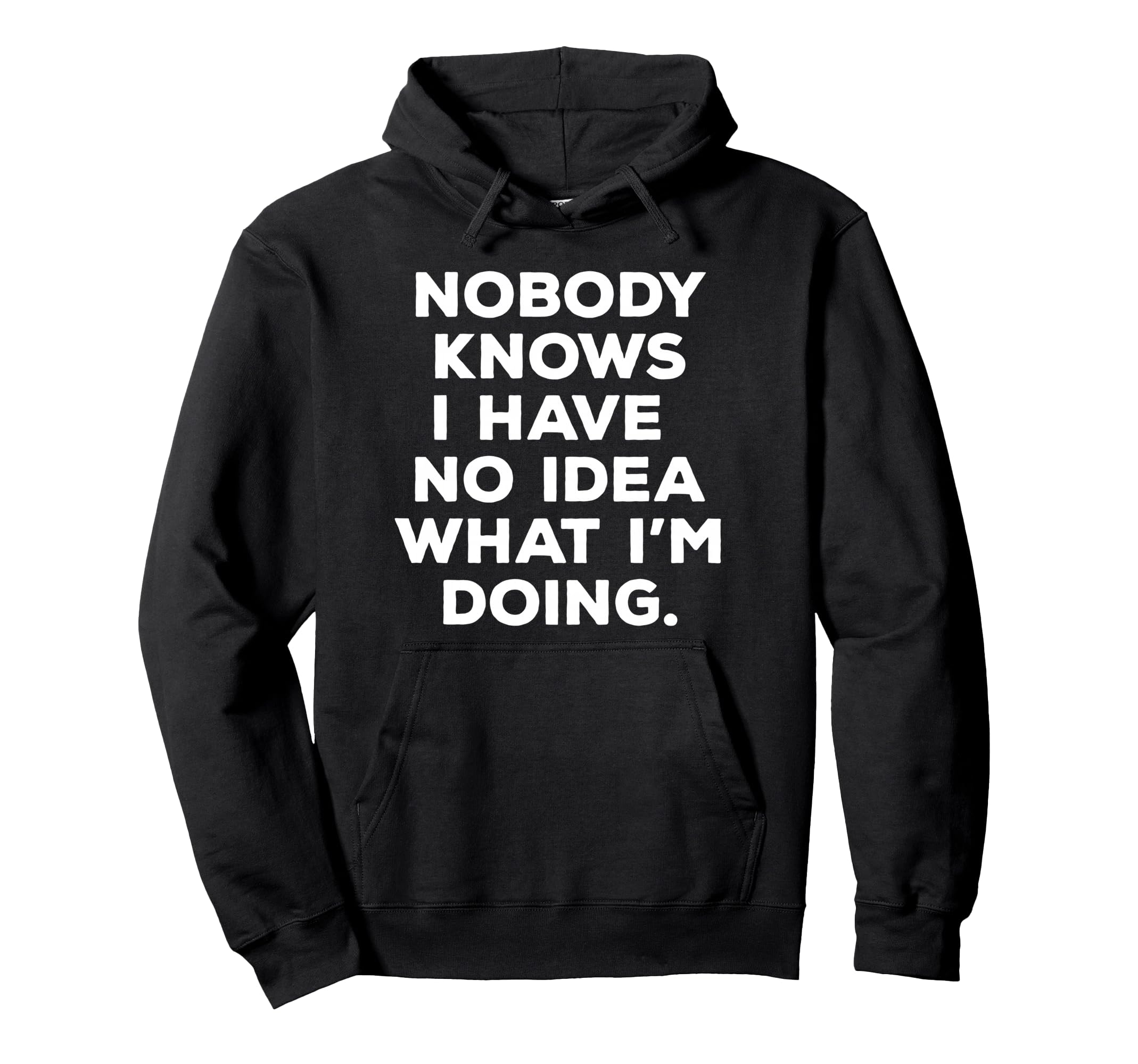 Nobody Knows I Have No What Im Doing Hoodie - Aesthetic Graphic for Adults - T-Shirt, Sweatshirt, Hoodie