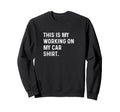 This Is My Working My Car Mechanic Sweatshirt - Aesthetic Graphic Unisex - T-Shirt, Sweatshirt, Hoodie