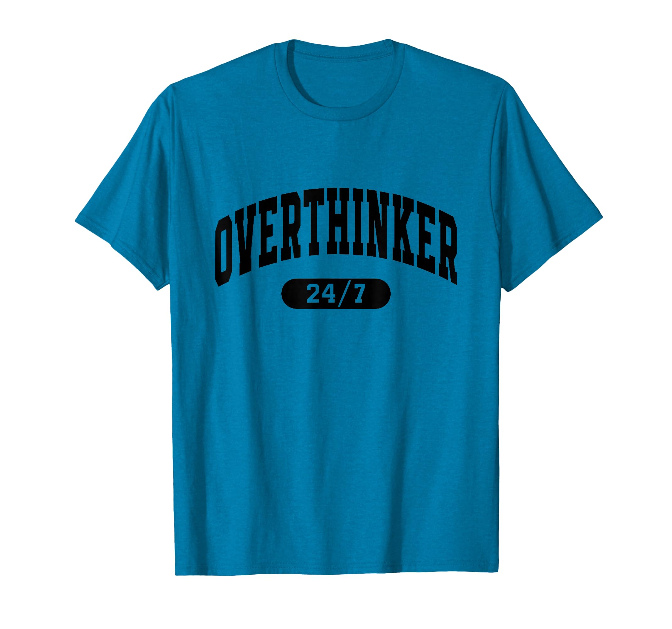 Overthinker 24 7 Funny Slogan T-Shirt - Casual Everyday Wear Men Women - T-Shirt, Sweatshirt, Hoodie