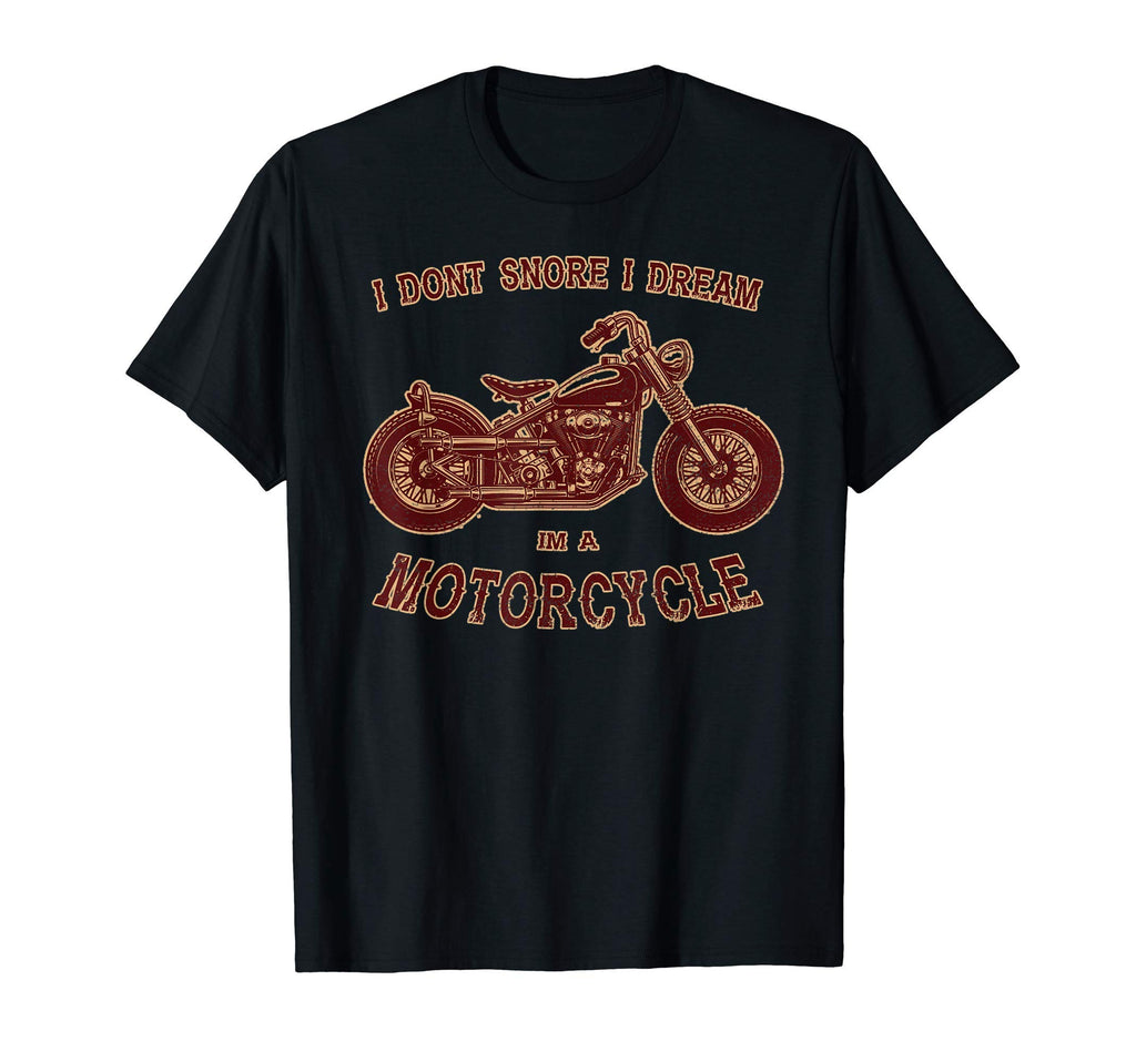 Dont Snore I Dream I Am Motorcycle T-Shirt - Casual Everyday Wear Unisex - T-Shirt, Sweatshirt, Hoodie