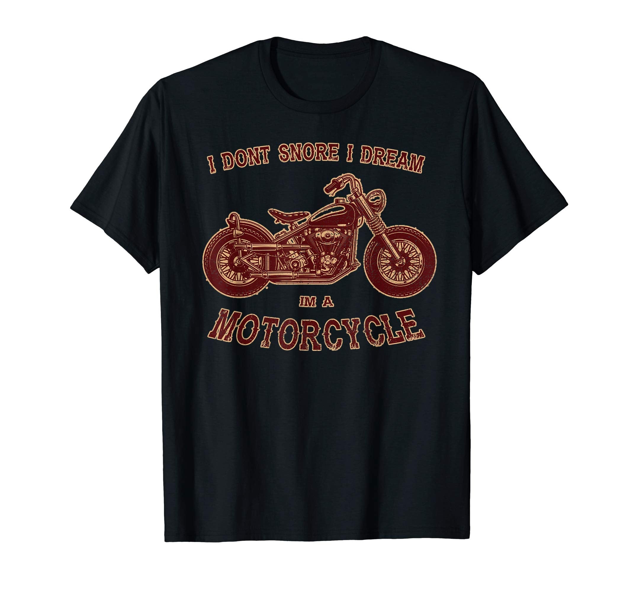 Dont Snore I Dream I Am Motorcycle T-Shirt - Casual Everyday Wear Unisex - T-Shirt, Sweatshirt, Hoodie