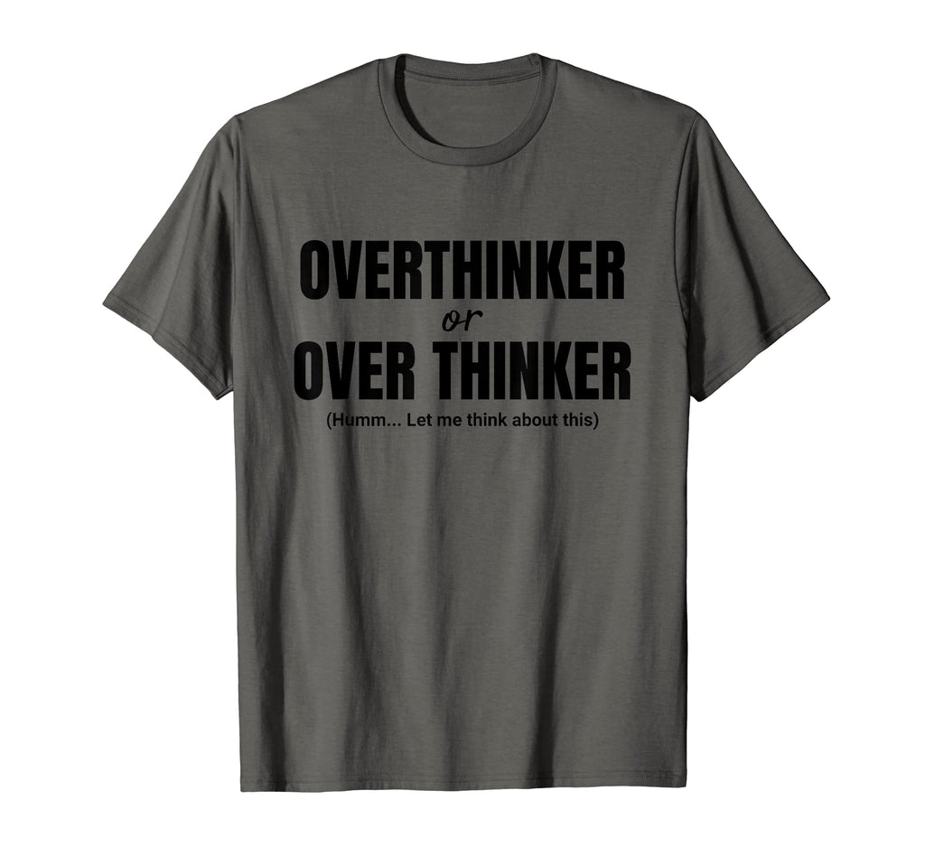 Overthinker Funny Teacher Over Thinker T-Shirt - Streetwear Style Unisex - T-Shirt, Sweatshirt, Hoodie