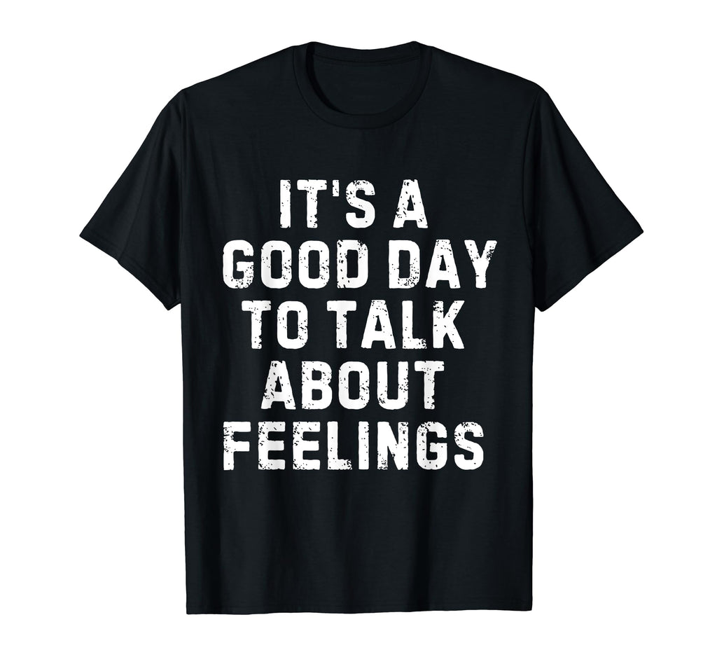 Its Good Day To Talk About Feelings T-Shirt - Aesthetic Graphic Men Women - T-Shirt, Sweatshirt, Hoodie