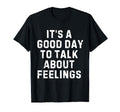 Its Good Day To Talk About Feelings T-Shirt - Aesthetic Graphic Men Women - T-Shirt, Sweatshirt, Hoodie