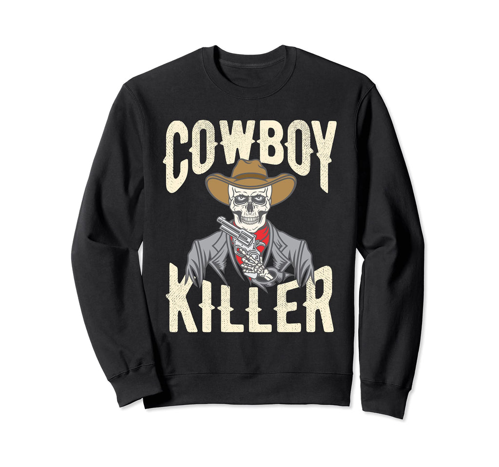 Cowboy Killer Cowboy Gifts Cowboy Sweatshirt - Fun Novelty Design Unisex - T-Shirt, Sweatshirt, Hoodie