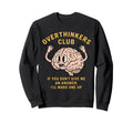 Overthinkers Club Funny Brain Sweatshirt - Aesthetic Graphic for Adults - T-Shirt, Sweatshirt, Hoodie