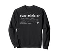 Overthinker Definition Funny Sweatshirt - Trendy Graphic for Adults - T-Shirt, Sweatshirt, Hoodie
