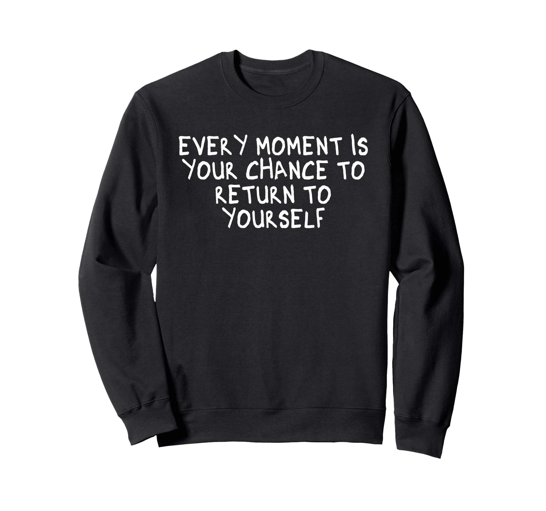 Every Moment Is Your Chance To Return Sweatshirt - Novelty Apparel Unisex - T-Shirt, Sweatshirt, Hoodie