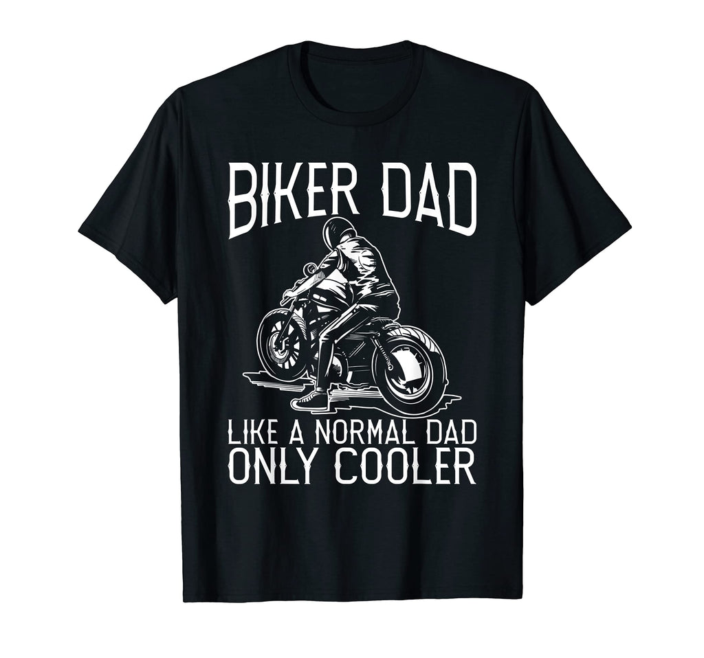 Biker Dad Like Normal Dad Much T-Shirt - Casual Everyday Wear Men Women - T-Shirt, Sweatshirt, Hoodie