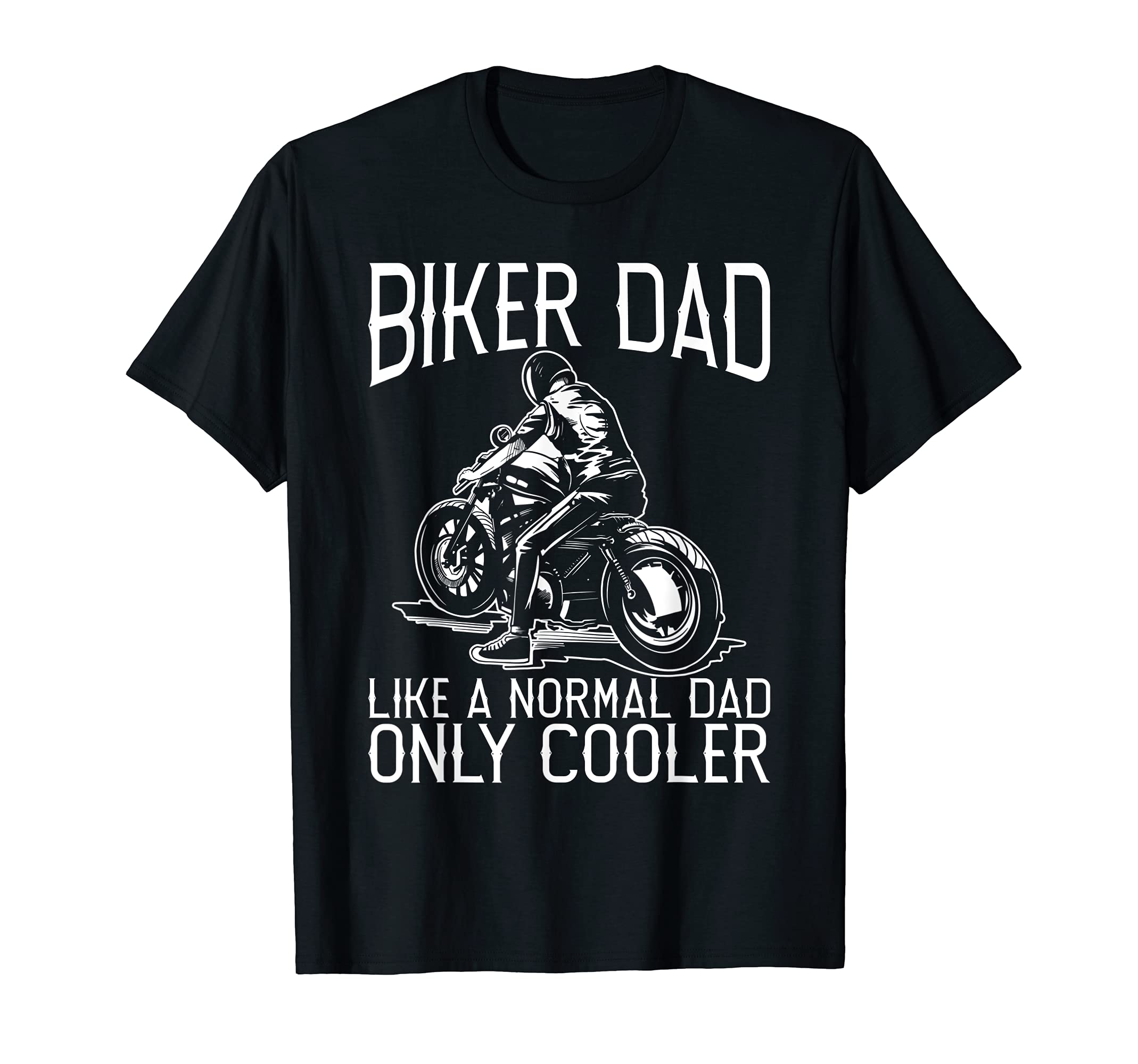 Biker Dad Like Normal Dad Much T-Shirt - Casual Everyday Wear Men Women - T-Shirt, Sweatshirt, Hoodie