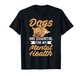 Dogs Are My Mental Health T-Shirt - Unique Graphic for Adults - T-Shirt, Sweatshirt, Hoodie