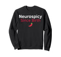 Neurospicy Since Birth Funny Adhd Sweatshirt - Aesthetic Graphic Men Women - T-Shirt, Sweatshirt, Hoodie