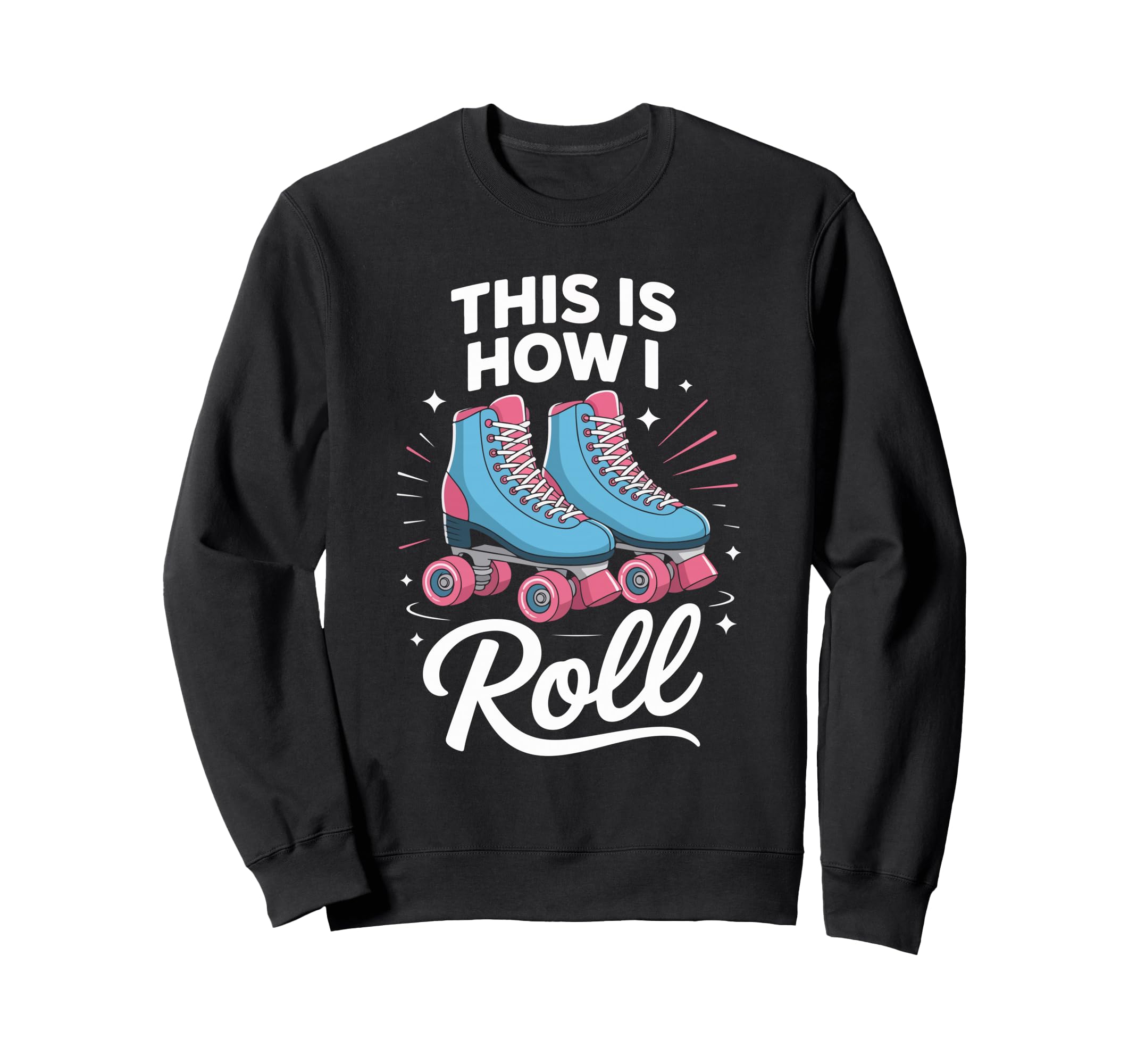 This Is How I Roll Roller Skate Sweatshirt - Casual Everyday Wear Unisex - T-Shirt, Sweatshirt, Hoodie