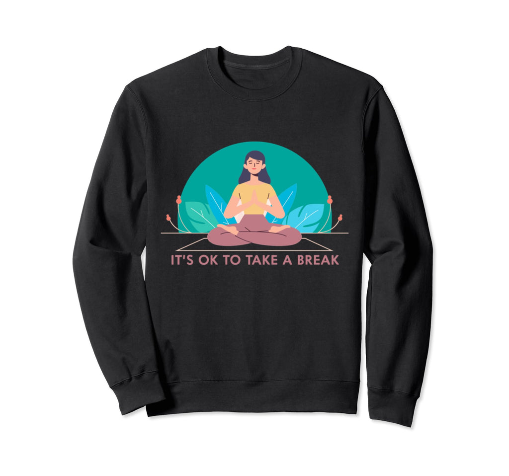 Its Ok To Take Break Mental Sweatshirt - Aesthetic Graphic Men Women - T-Shirt, Sweatshirt, Hoodie