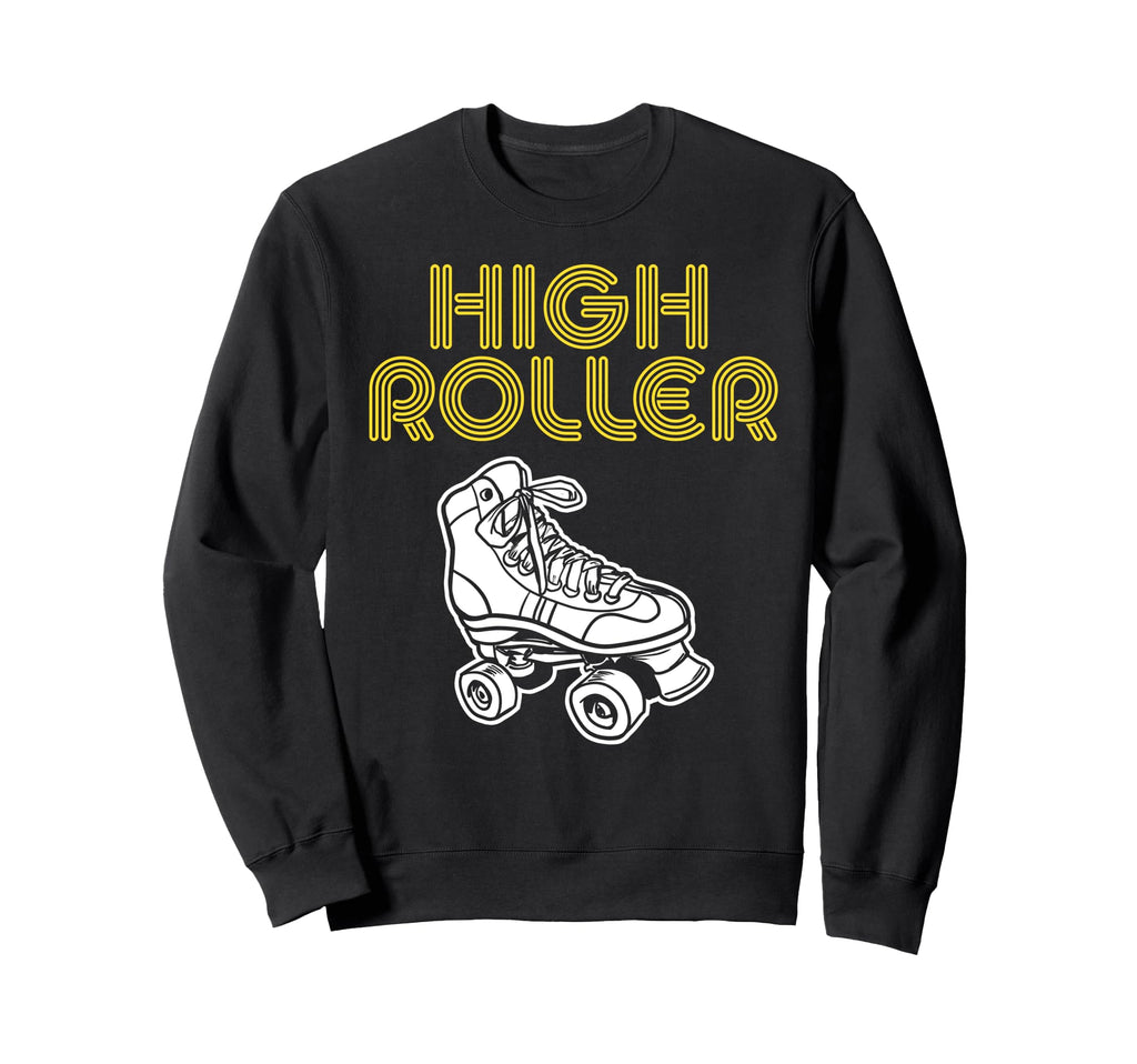 Roller Skating High Roller Sweatshirt - Unique Graphic Unisex - T-Shirt, Sweatshirt, Hoodie
