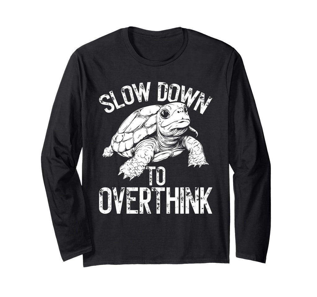 Turtle Slow Moving Overthinkers T-Shirt - Casual Everyday Wear Unisex - T-Shirt, Sweatshirt, Hoodie