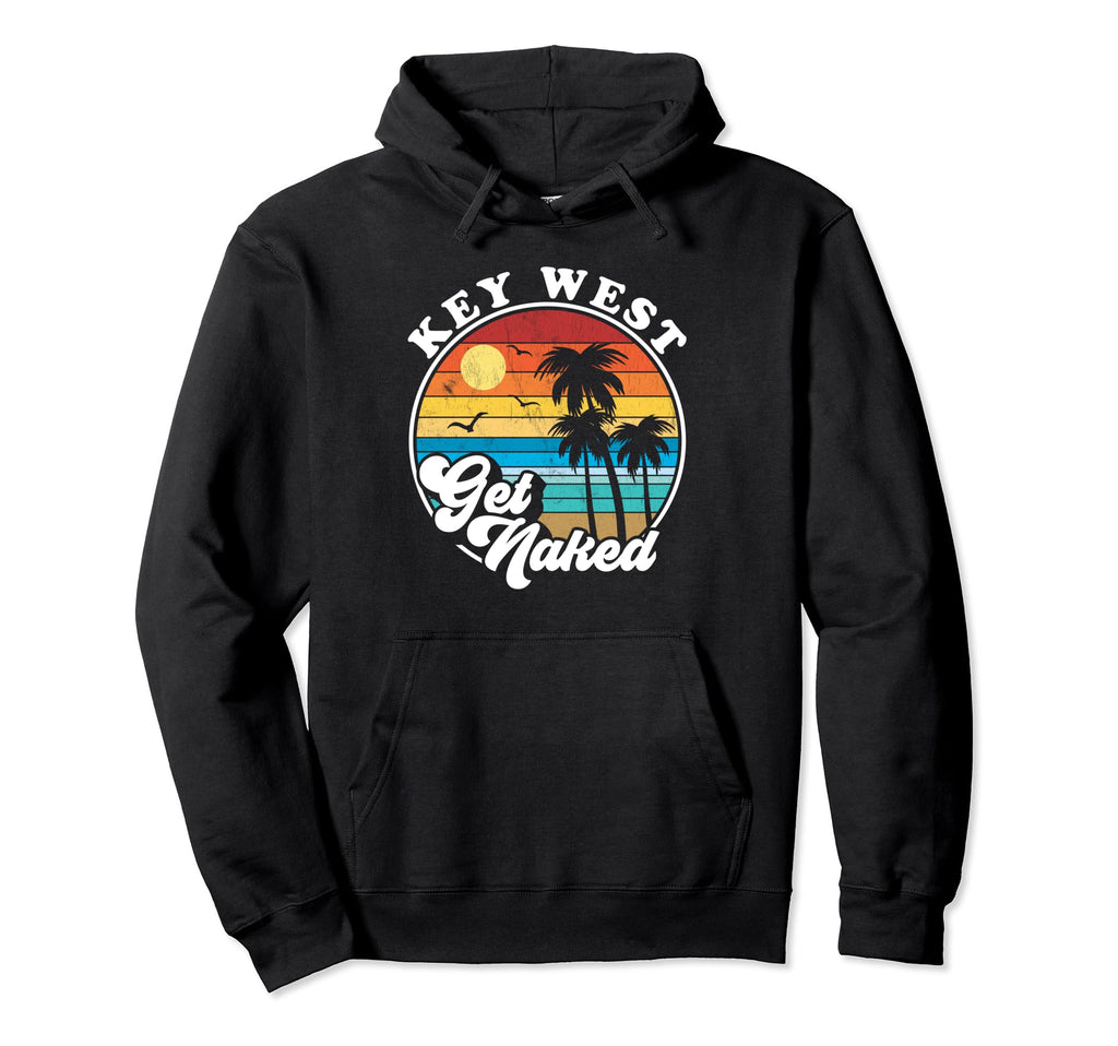 Key West Fantasy Get Naked Hoodie - Unique Graphic Unisex - T-Shirt, Sweatshirt, Hoodie