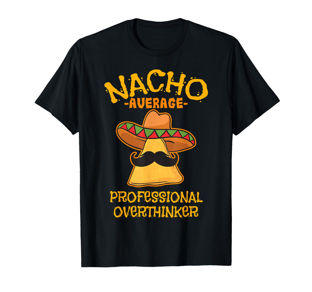 Nacho Average Professional Overthinker T-Shirt - Aesthetic Graphic Unisex - T-Shirt, Sweatshirt, Hoodie