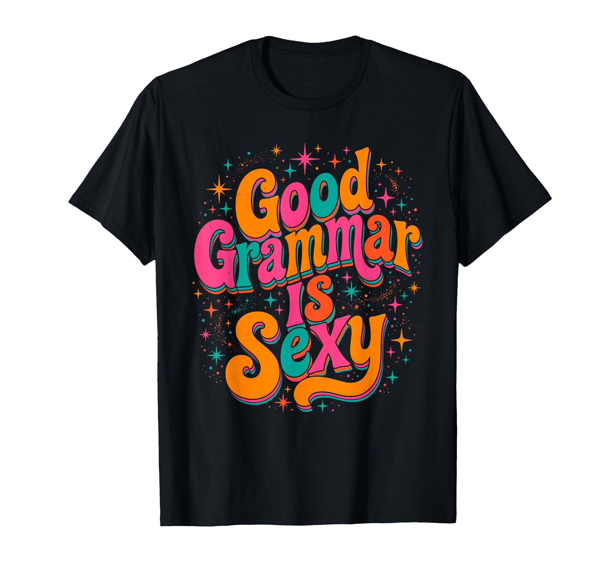 Good Grammar Is Sexy Funny T-Shirt - Fun Novelty Design Men Women - T-Shirt, Sweatshirt, Hoodie