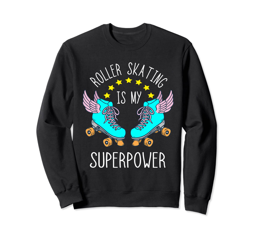 Roller Skating Is My Superpower Sweatshirt - Streetwear Style Men Women - T-Shirt, Sweatshirt, Hoodie