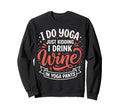 I Do Yoga Just Kidding I Drink Wine Sweatshirt - Trendy Graphic Men Women - T-Shirt, Sweatshirt, Hoodie