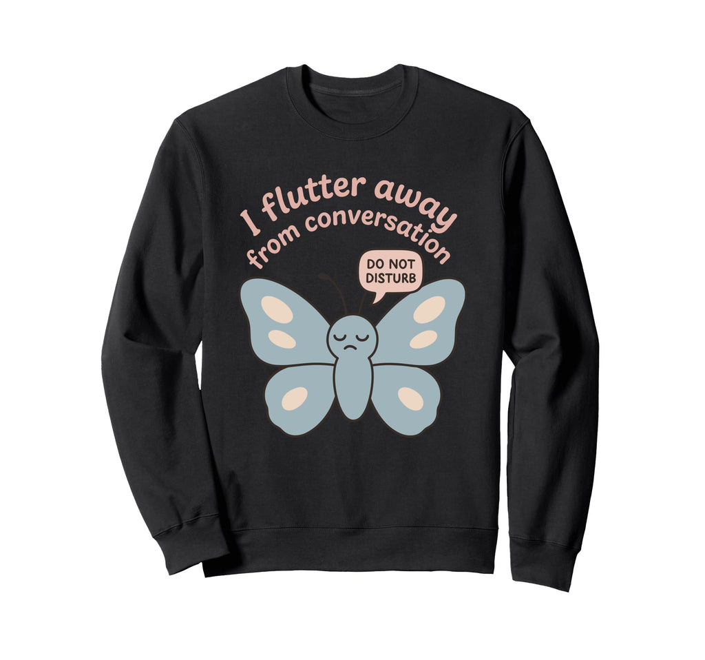Anti Social Butterfly Introvert Meme Sweatshirt - Streetwear Style Unisex - T-Shirt, Sweatshirt, Hoodie