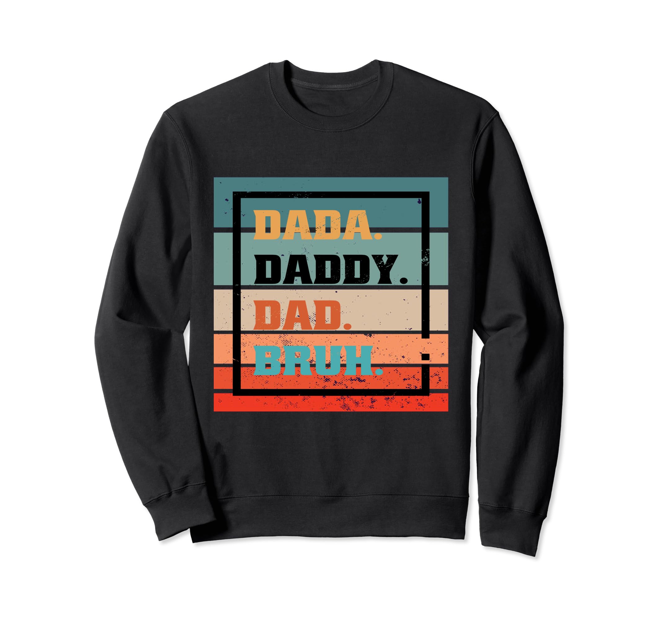 Dada Daddy Dad Bruh Typography Sweatshirt - Unique Graphic Unisex - T-Shirt, Sweatshirt, Hoodie