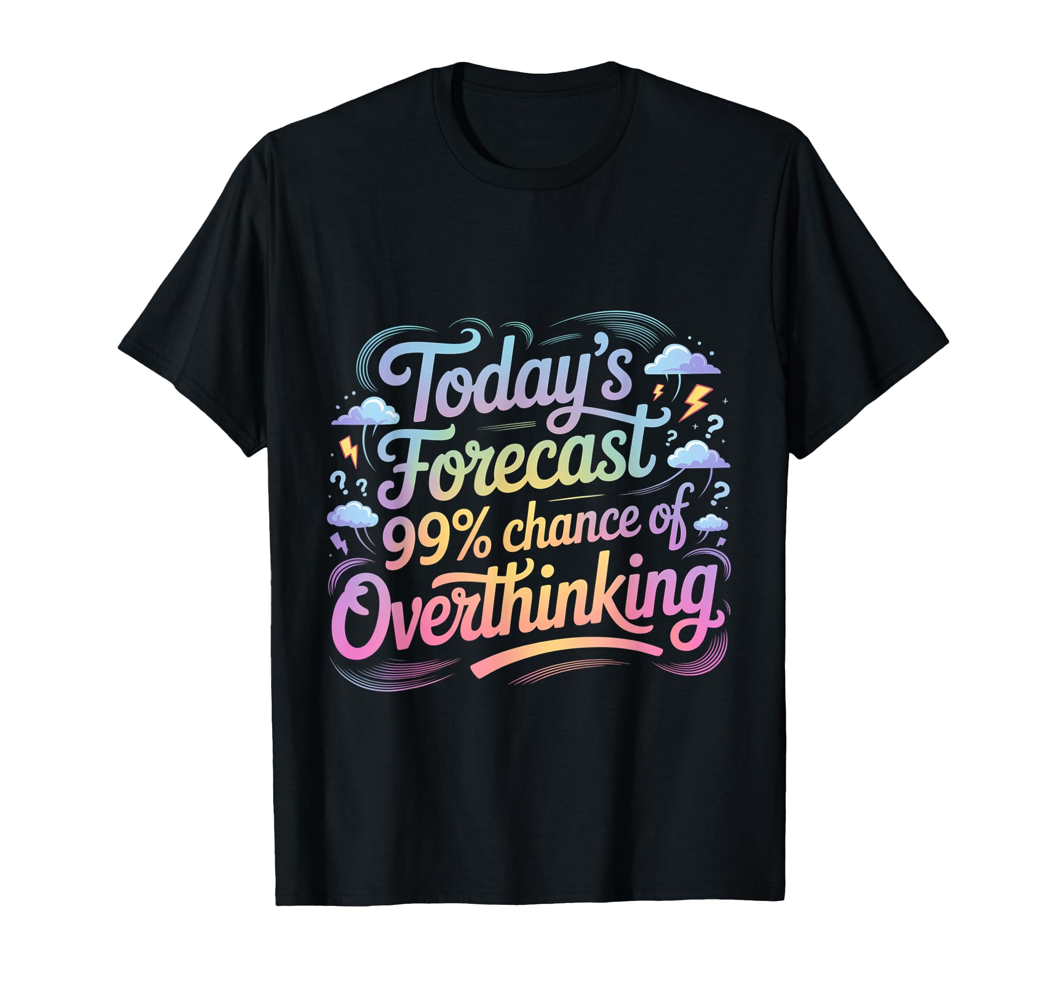 Todays Forecast 99 Chance Overthinking T-Shirt - Trendy Graphic Men Women - T-Shirt, Sweatshirt, Hoodie