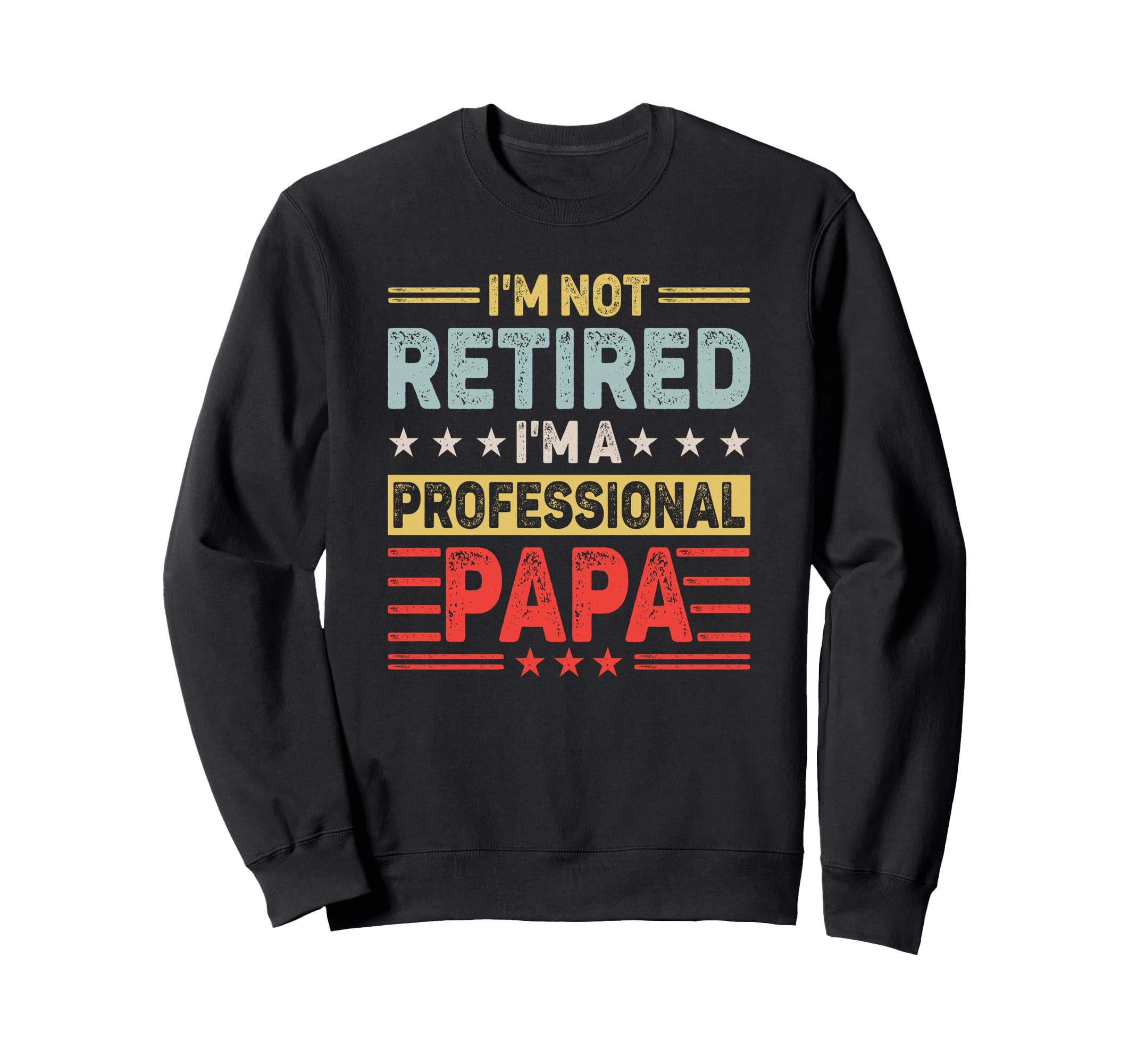 Im Not Retired Professional Papa Sweatshirt - Minimalist Print Men Women - T-Shirt, Sweatshirt, Hoodie