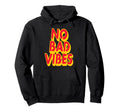 No Bad Vibes Typography Art Hoodie - Streetwear Style Unisex - T-Shirt, Sweatshirt, Hoodie