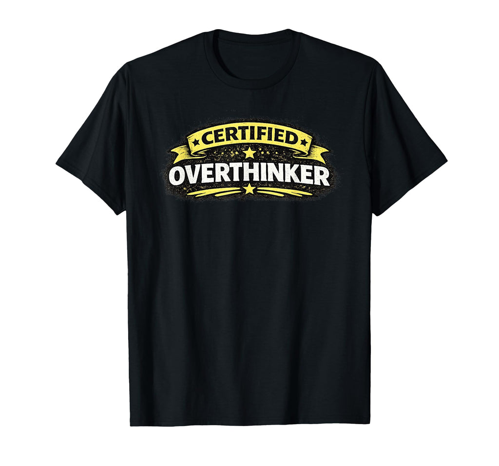 Certified Overthinker Funny T-Shirt - Unique Graphic Unisex - T-Shirt, Sweatshirt, Hoodie