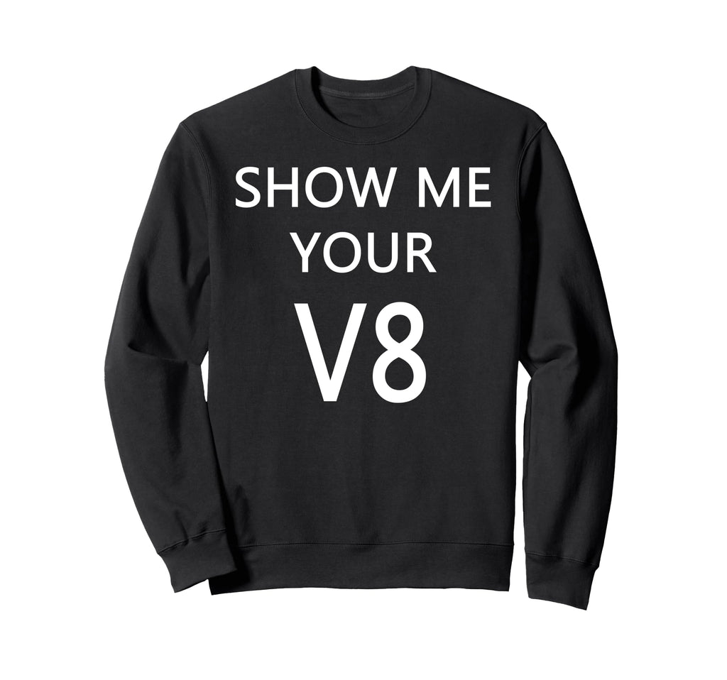Show Me Your V8 Car Engine Sweatshirt - Streetwear Style for Adults - T-Shirt, Sweatshirt, Hoodie