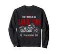 Funny You Would Be Loud Too Motorcycle Sweatshirt - Unique Graphic Unisex - T-Shirt, Sweatshirt, Hoodie