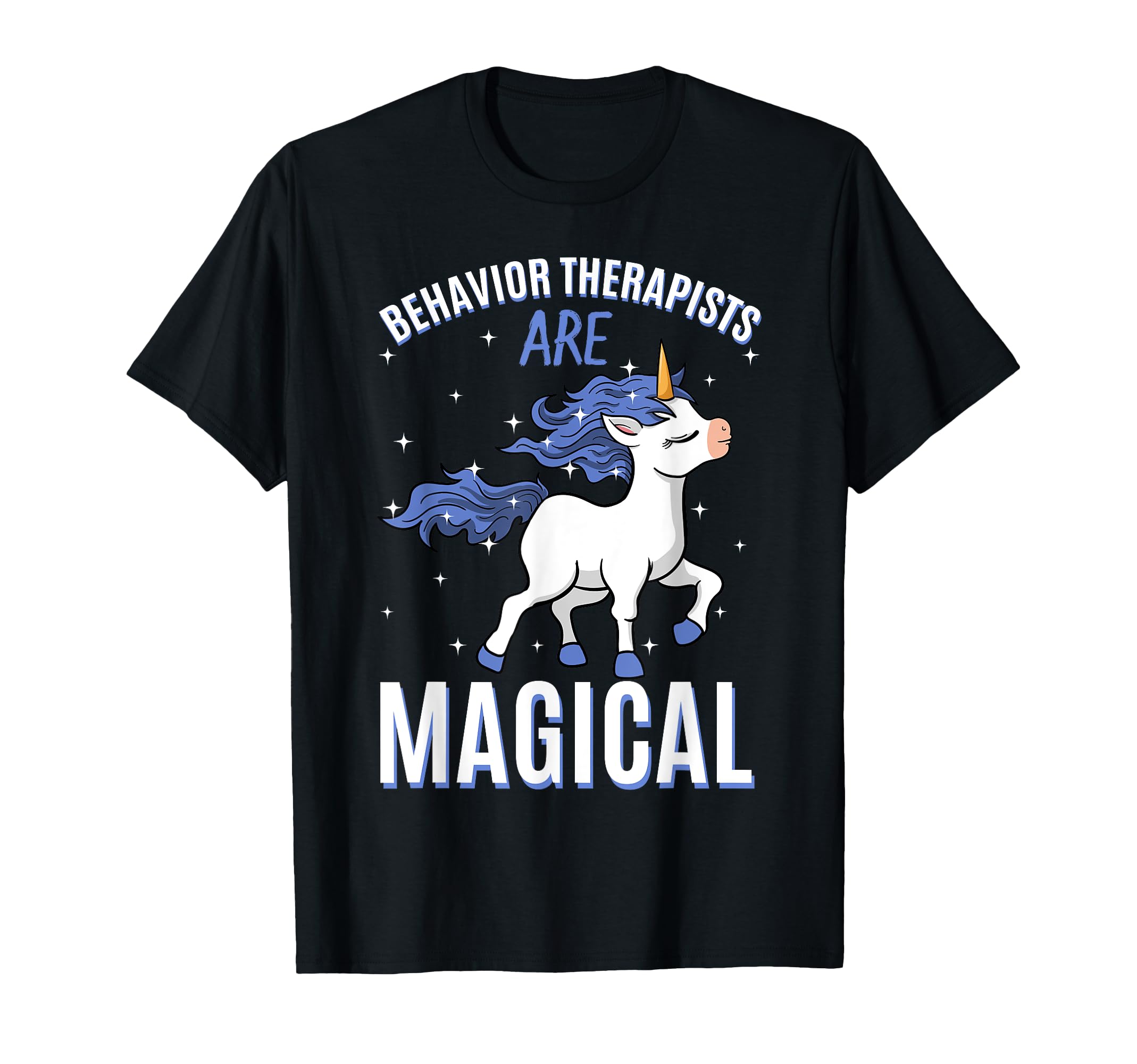 Behavior Therapists Are Magical T-Shirt - Fun Novelty Design Unisex - T-Shirt, Sweatshirt, Hoodie