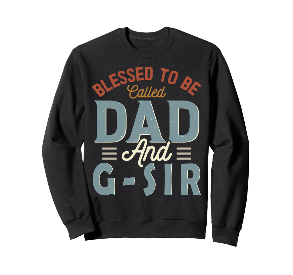 Blessed To Be Called Dad And G Sir Sweatshirt - Graphic Print for Adults - T-Shirt, Sweatshirt, Hoodie