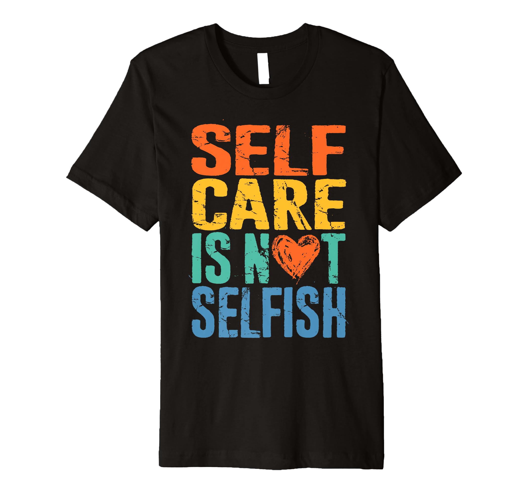 Self Care Is Not Selfish Mental T-Shirt - Novelty Apparel for Adults - T-Shirt, Sweatshirt, Hoodie
