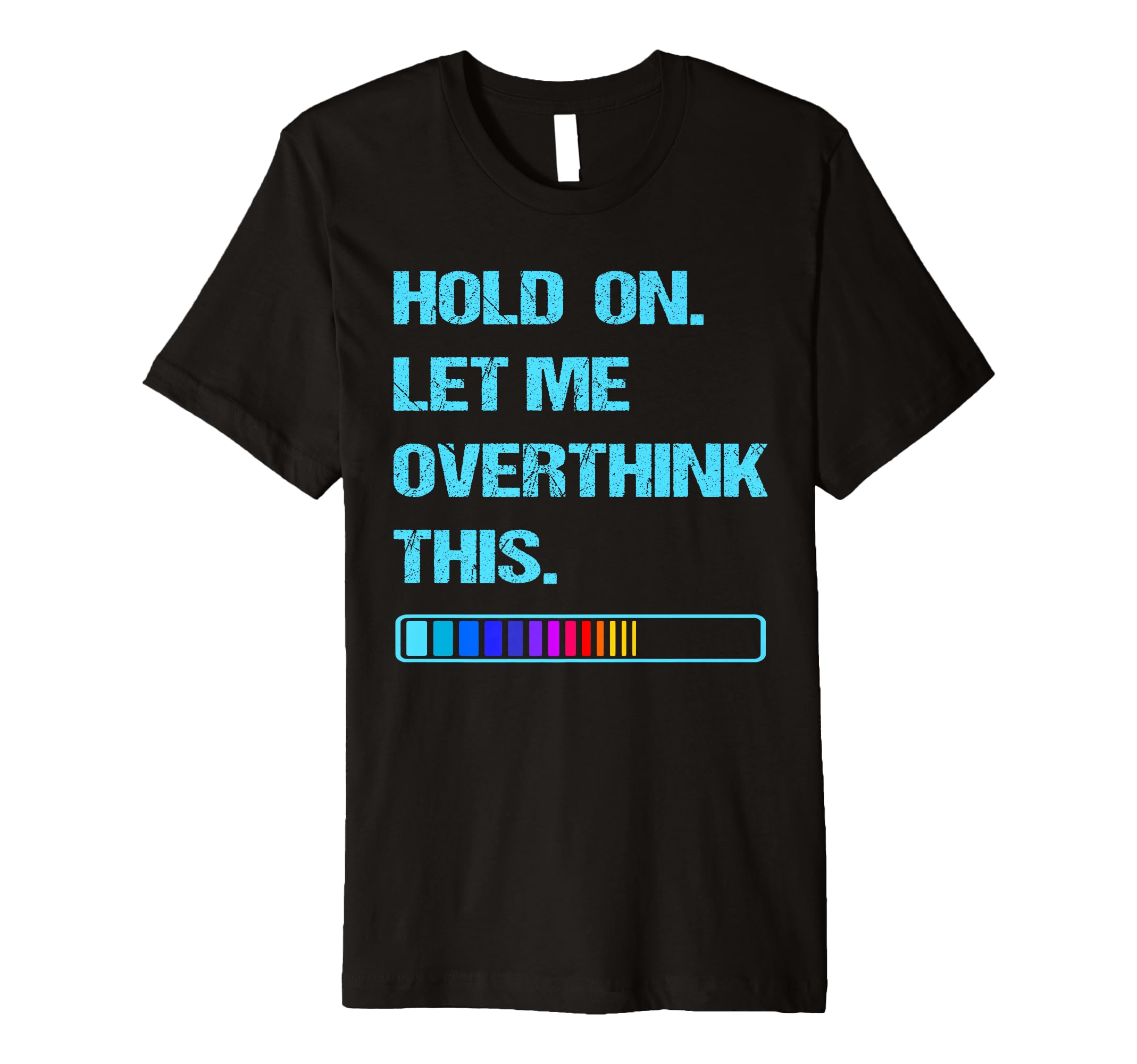 Hold Let Me Overthink This T-Shirt - Minimalist Print Men Women - T-Shirt, Sweatshirt, Hoodie