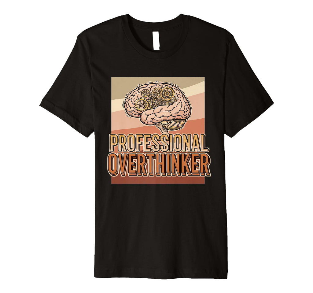 Professional Overthinker Brain T-Shirt - Casual Everyday Wear Men Women - T-Shirt, Sweatshirt, Hoodie