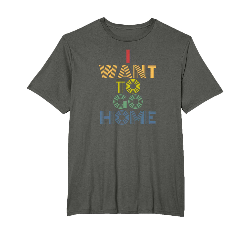 I Want To Go Home Funny Introvert T-Shirt - Trendy Graphic Men Women - T-Shirt, Sweatshirt, Hoodie
