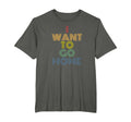 I Want To Go Home Funny Introvert T-Shirt - Trendy Graphic Men Women - T-Shirt, Sweatshirt, Hoodie