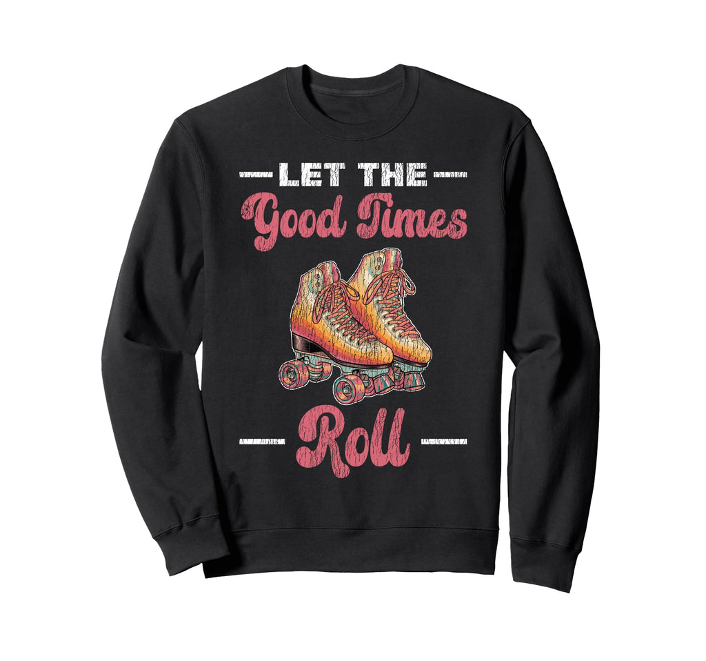 Roller Skating Skate 1970S Let Good Sweatshirt - Trendy Graphic Unisex - T-Shirt, Sweatshirt, Hoodie