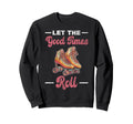 Roller Skating Skate 1970S Let Good Sweatshirt - Trendy Graphic Unisex - T-Shirt, Sweatshirt, Hoodie